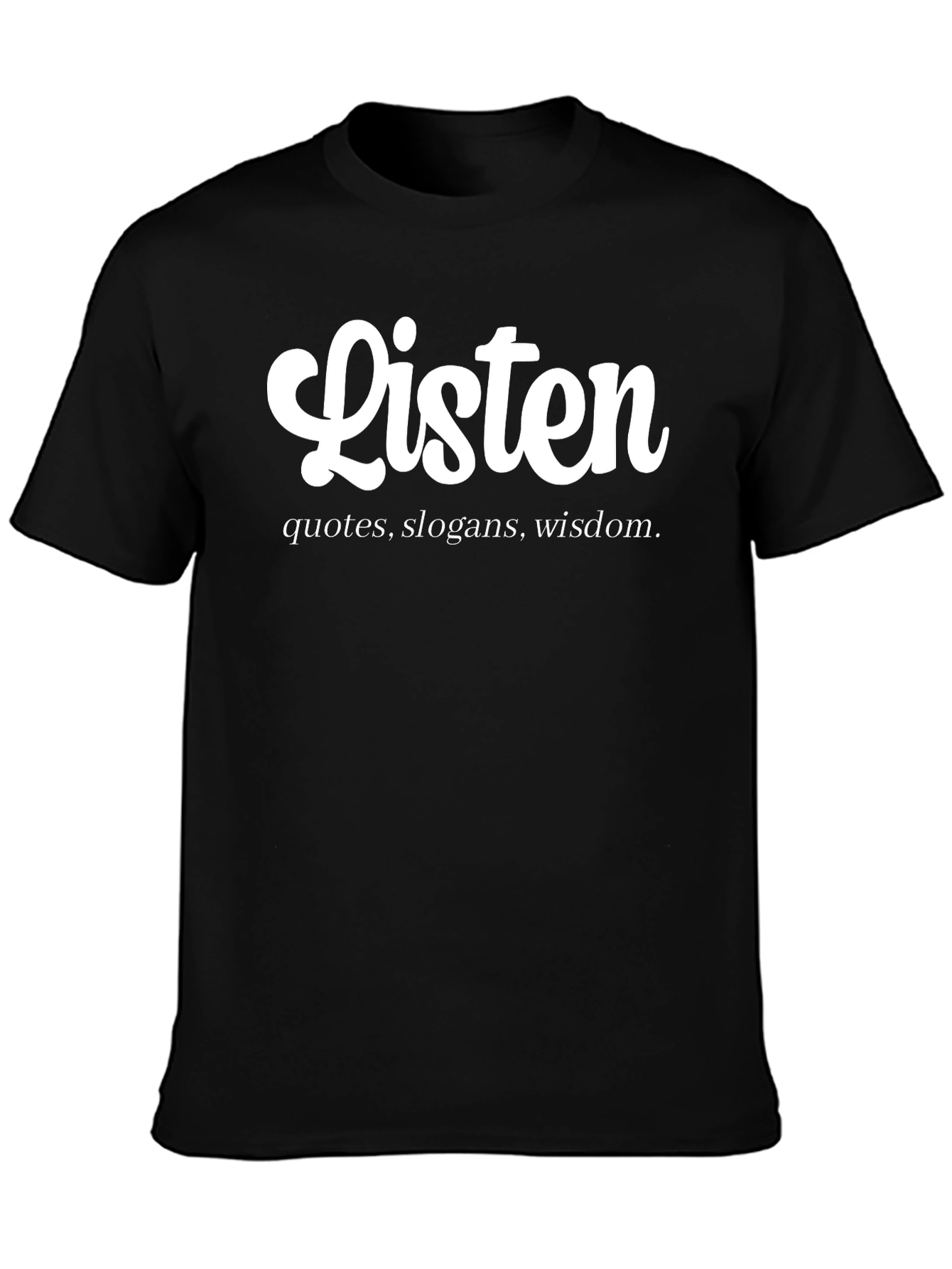 Listen T-Shirt - Quotes Slogans Wisdom