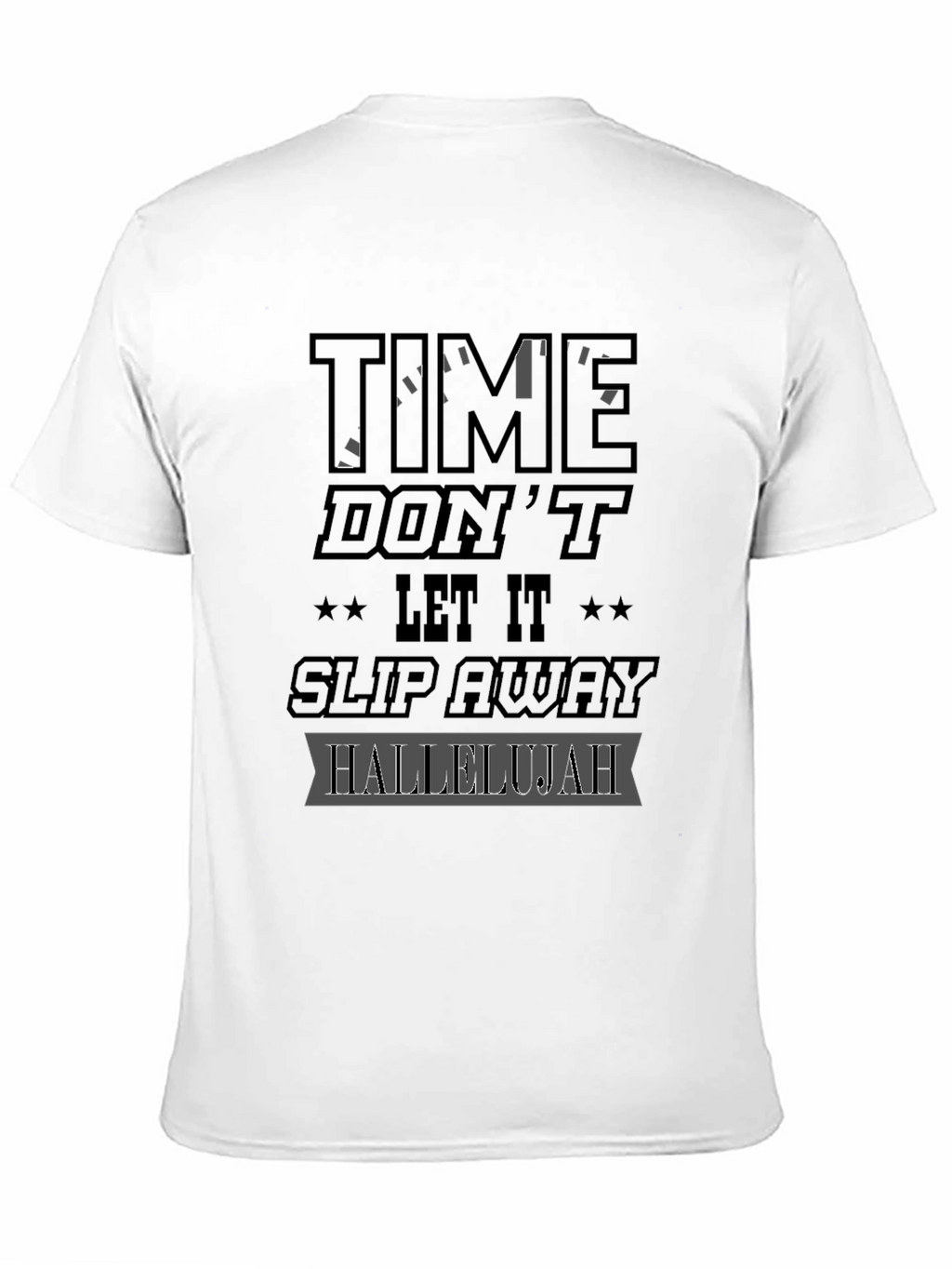 Time Dont Let It Slip Away Hallelujah Graphic T-Shirt