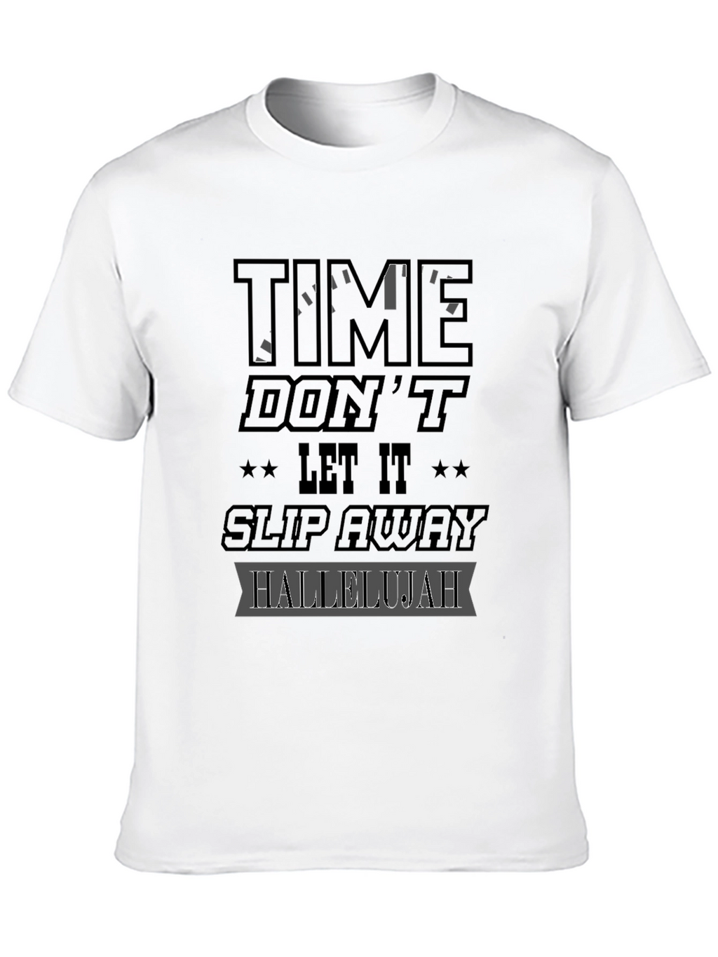 Time Dont Let It Slip Away Hallelujah Graphic T-Shirt