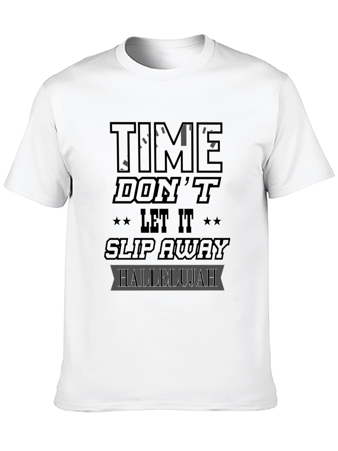 Time Dont Let It Slip Away Hallelujah Graphic T-Shirt
