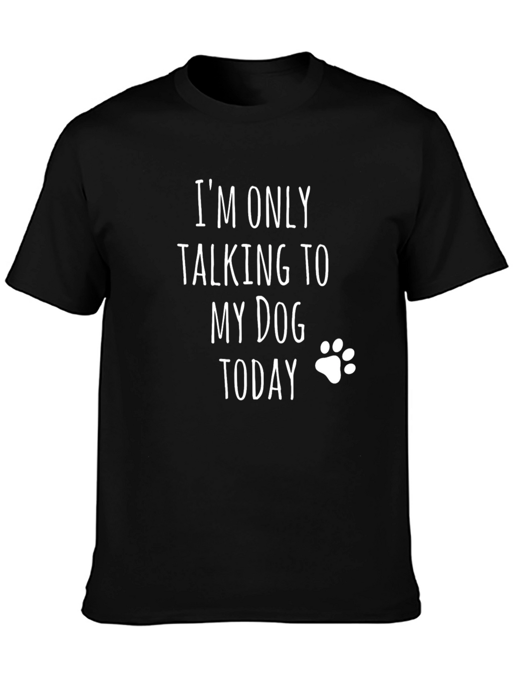 Im Only Talking To My Dog Today T-Shirt