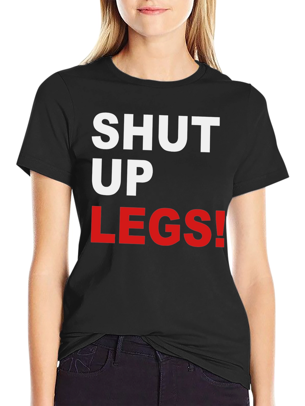 Shut Up Legs! Graphic Tee
