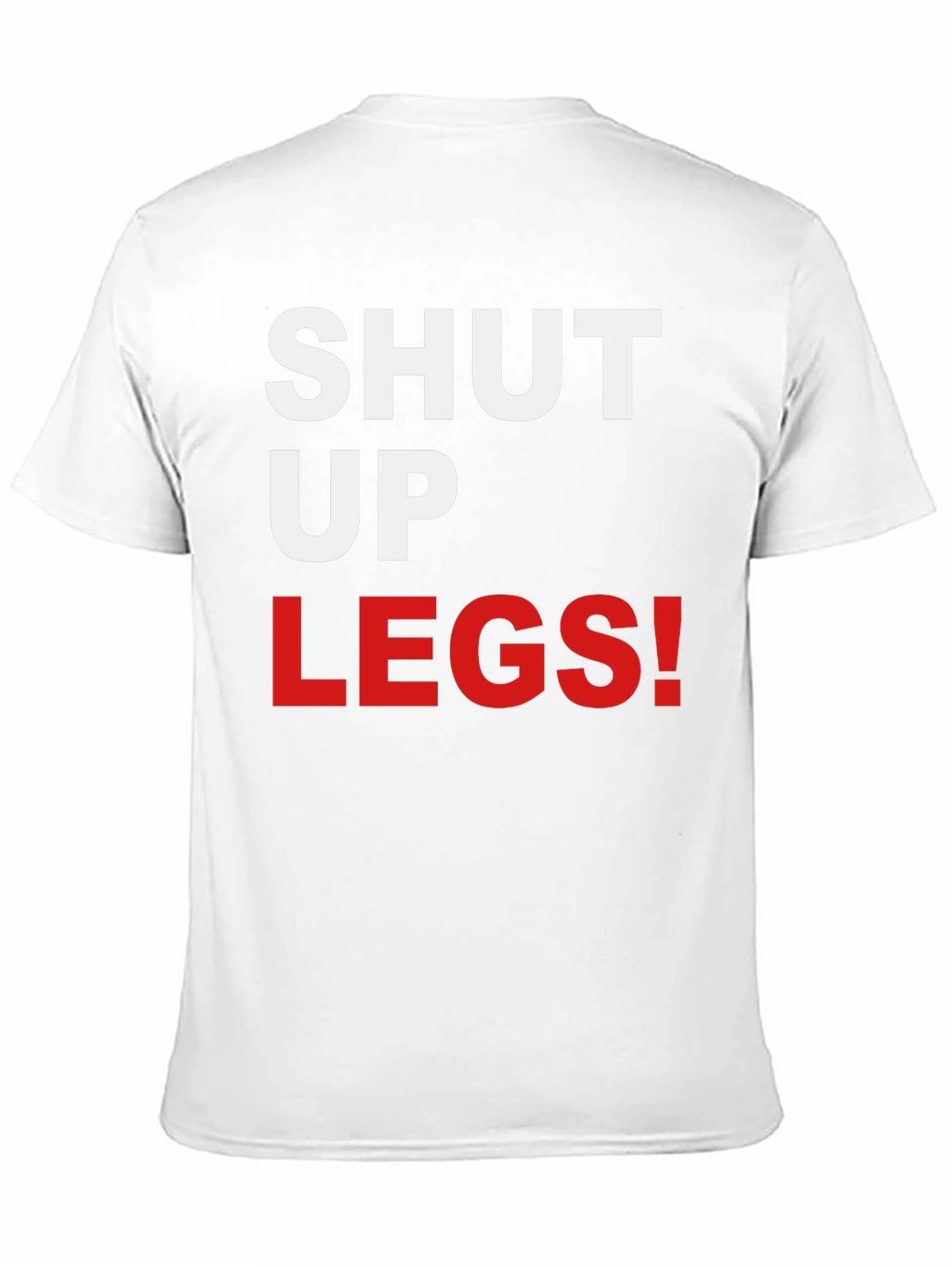 Shut Up Legs! Graphic Tee