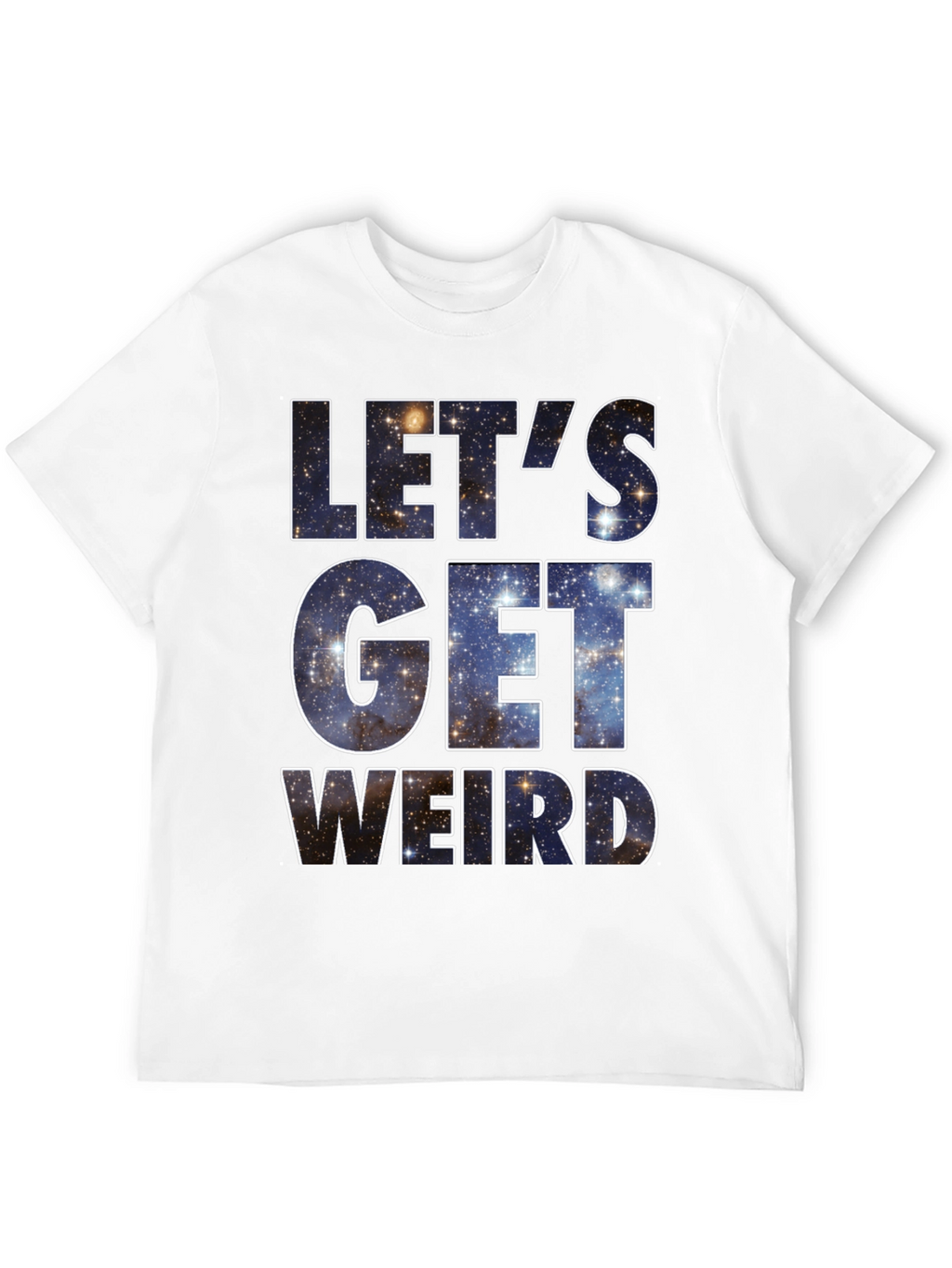 Lets Get Weird Galaxy T-Shirt