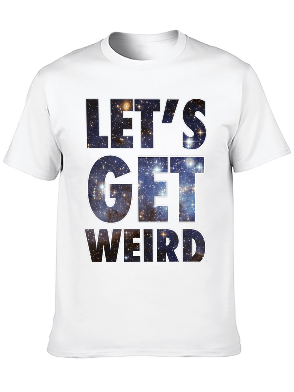 Lets Get Weird Galaxy T-Shirt