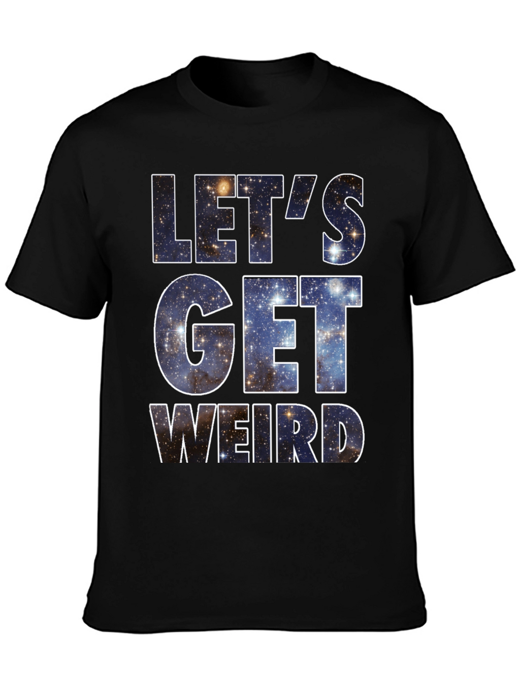Lets Get Weird Galaxy T-Shirt