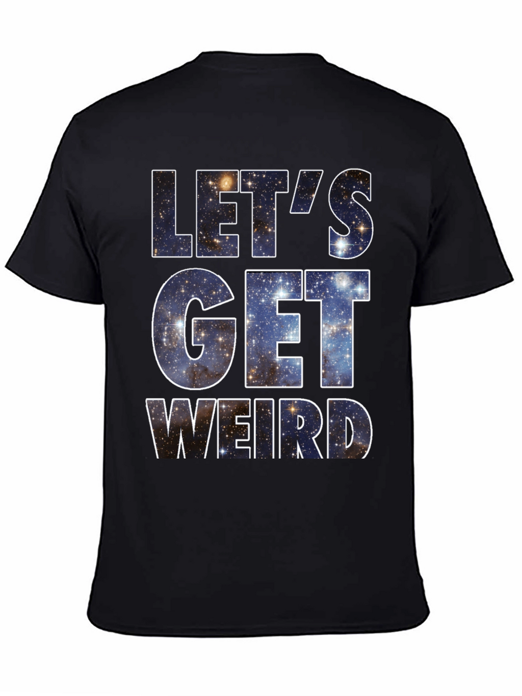 Lets Get Weird Galaxy T-Shirt