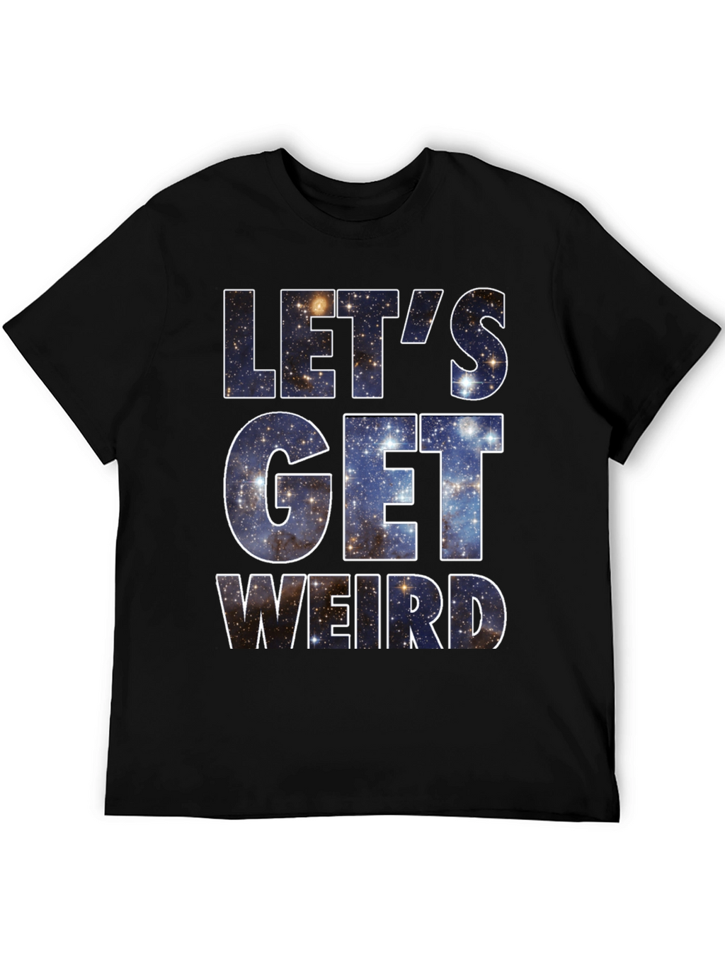 Lets Get Weird Galaxy T-Shirt
