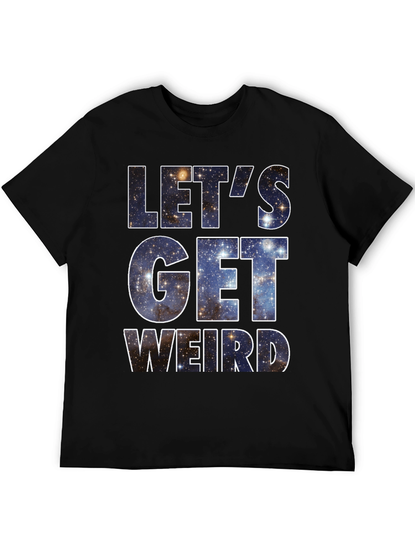 Lets Get Weird Galaxy T-Shirt