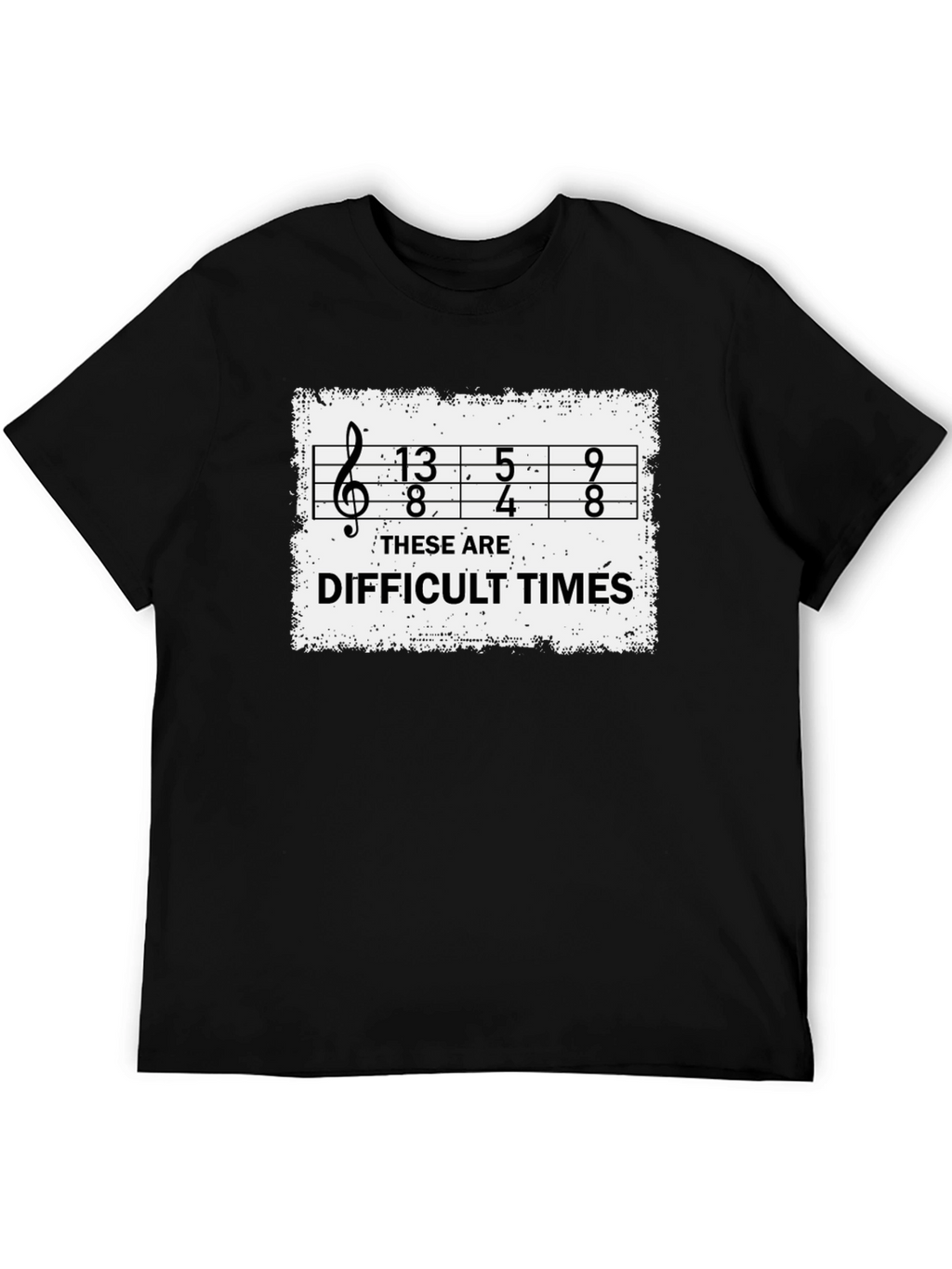 Difficult Times Music Humor T-Shirt