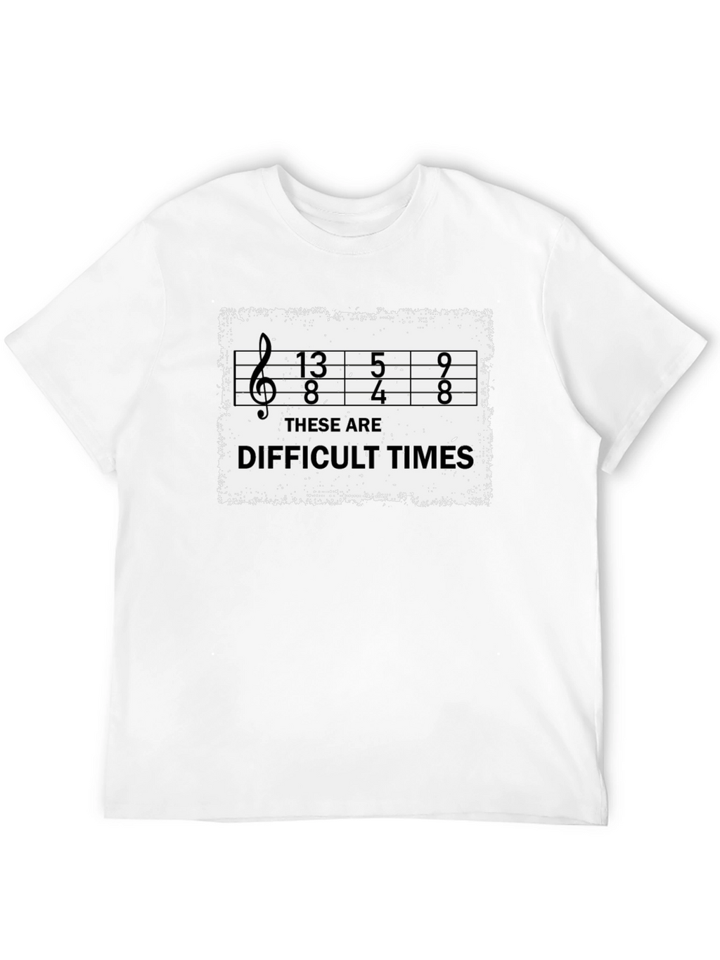 Difficult Times Music Humor T-Shirt