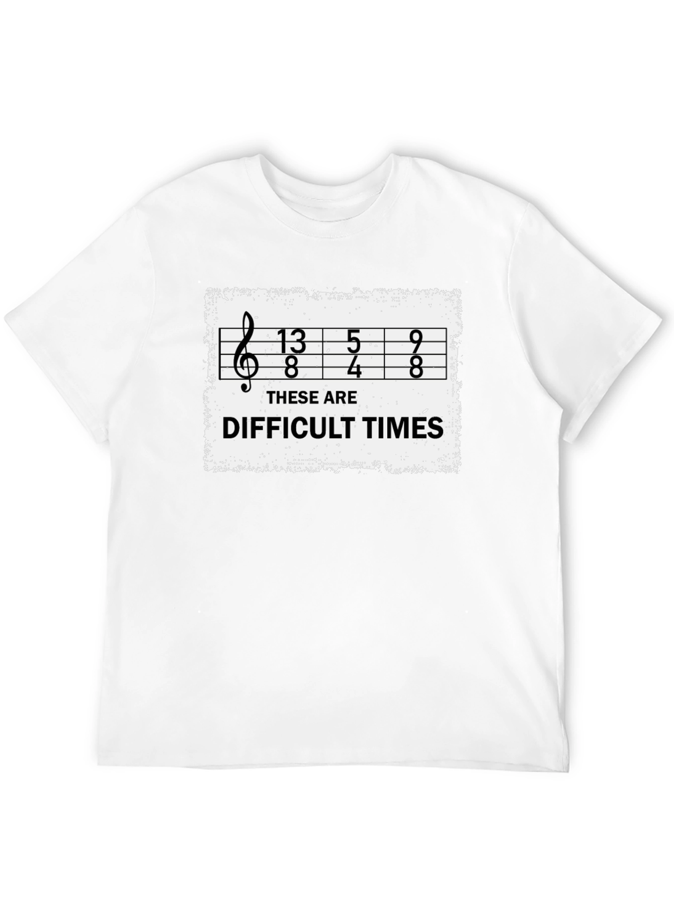 Difficult Times Music Humor T-Shirt
