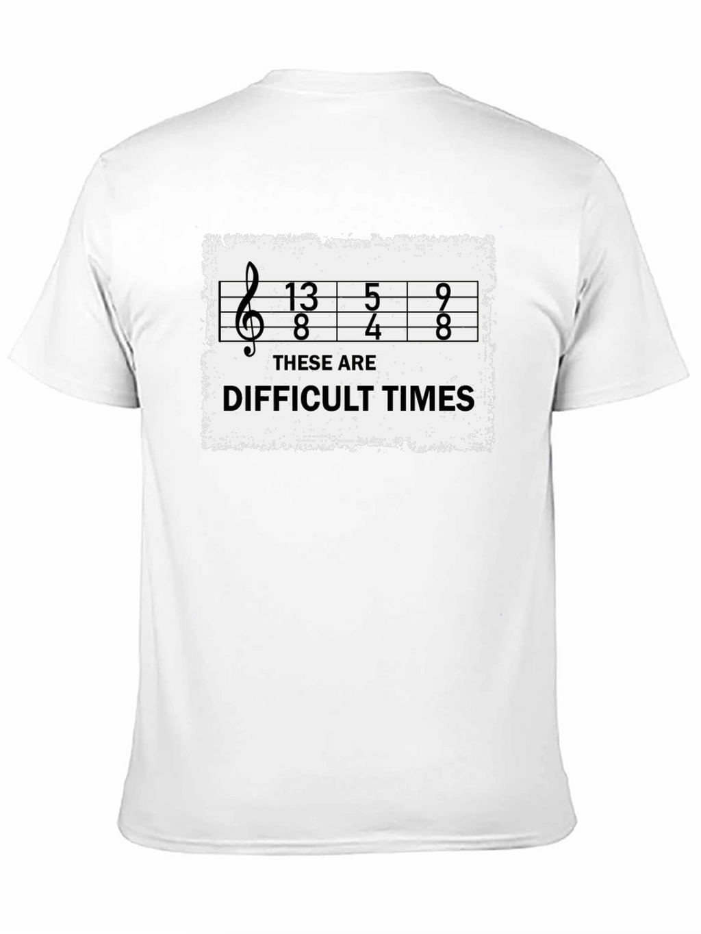 Difficult Times Music Humor T-Shirt