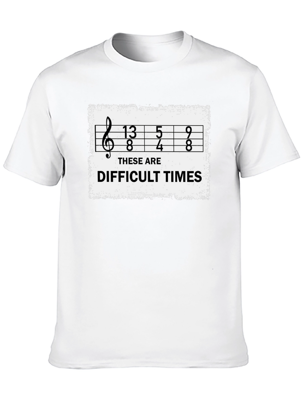 Difficult Times Music Humor T-Shirt