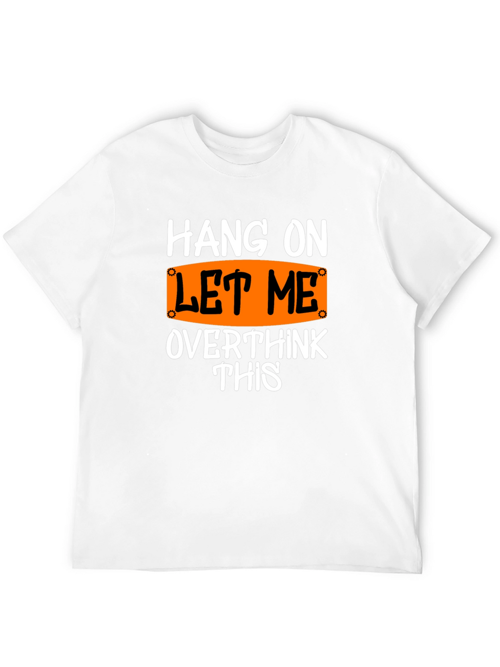 Hang On Let Me Overthink This T-Shirt