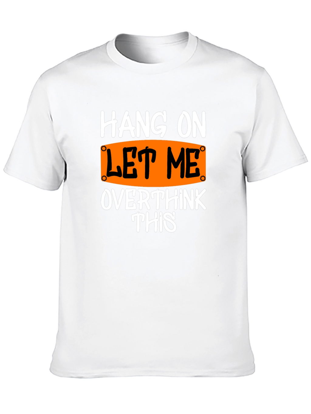 Hang On Let Me Overthink This T-Shirt