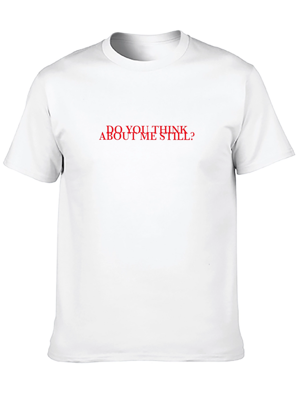 Do You Think About Me Still? Graphic Tee