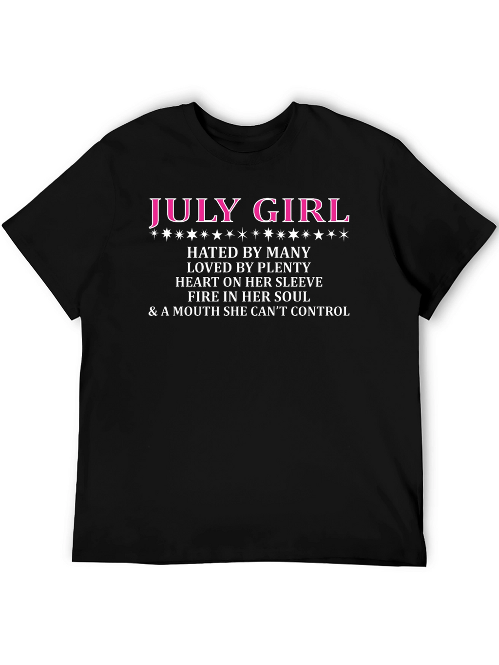 July Girl T-Shirt: Hated by Many Loved by Plenty