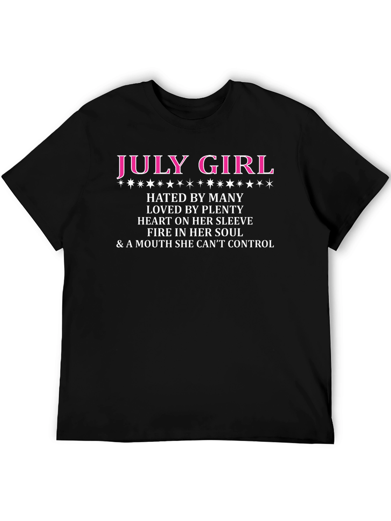 July Girl T-Shirt: Hated by Many Loved by Plenty