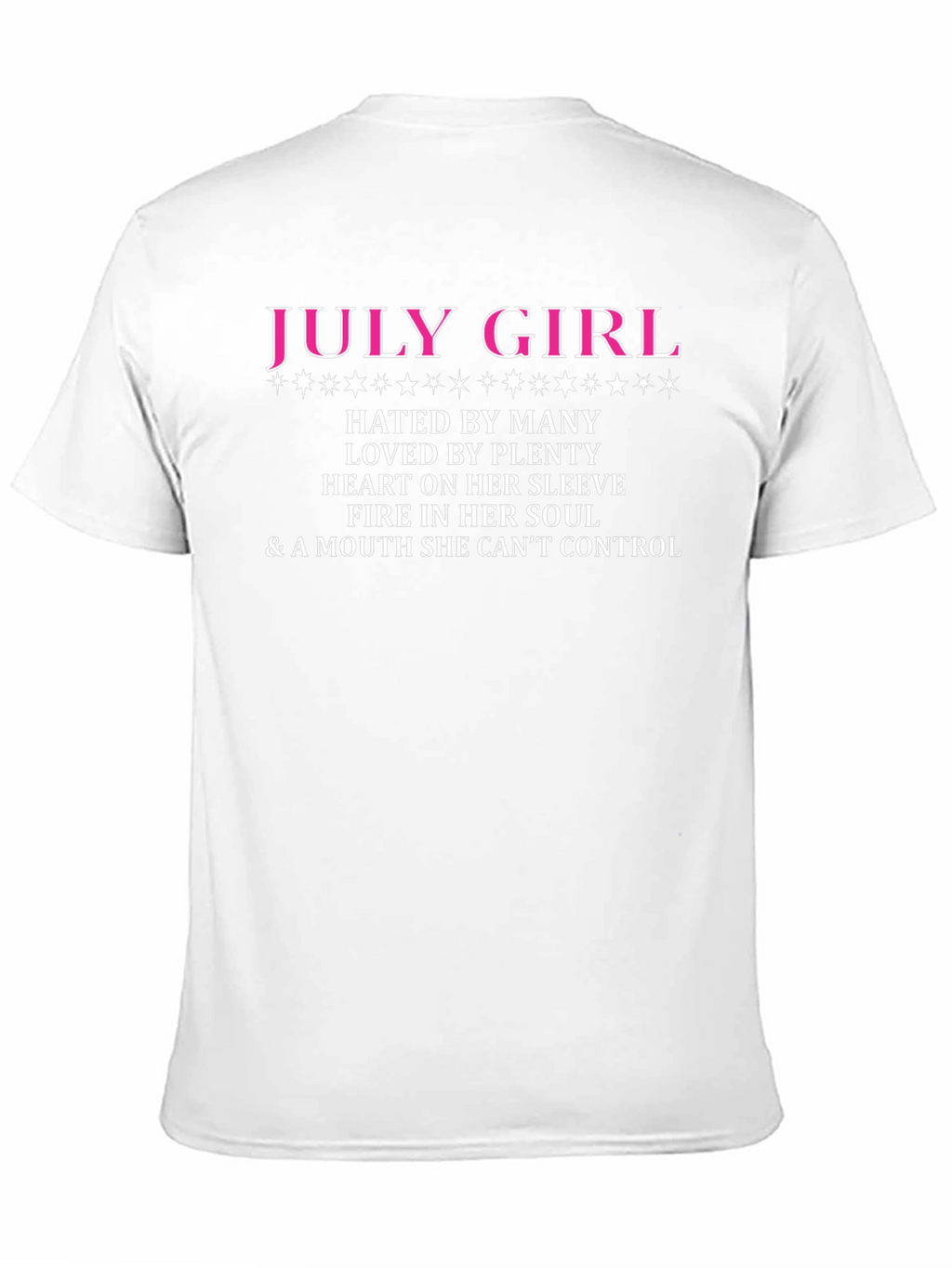 July Girl T-Shirt: Hated by Many Loved by Plenty
