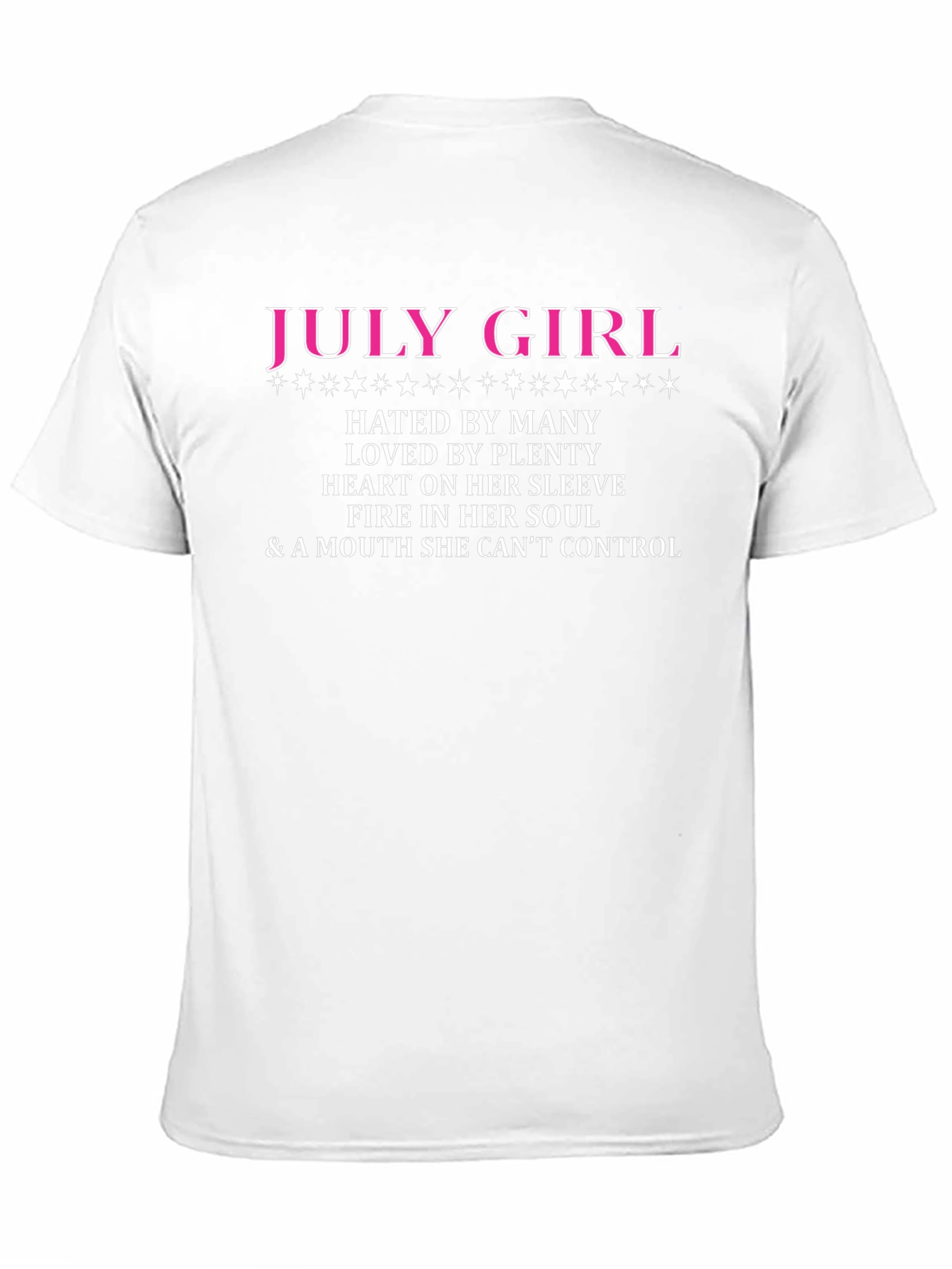 July Girl T-Shirt: Hated by Many Loved by Plenty