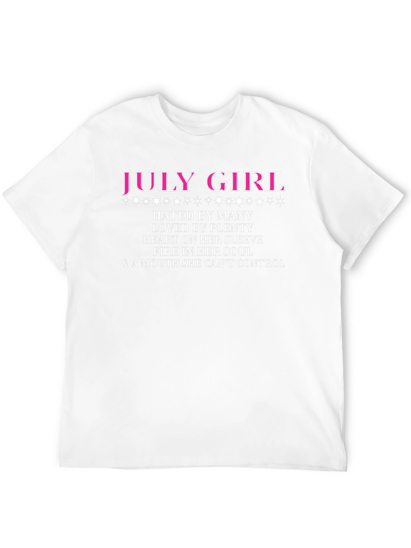 July Girl T-Shirt: Hated by Many Loved by Plenty