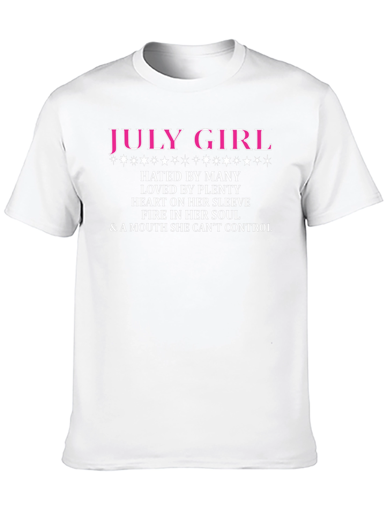 July Girl T-Shirt: Hated by Many Loved by Plenty
