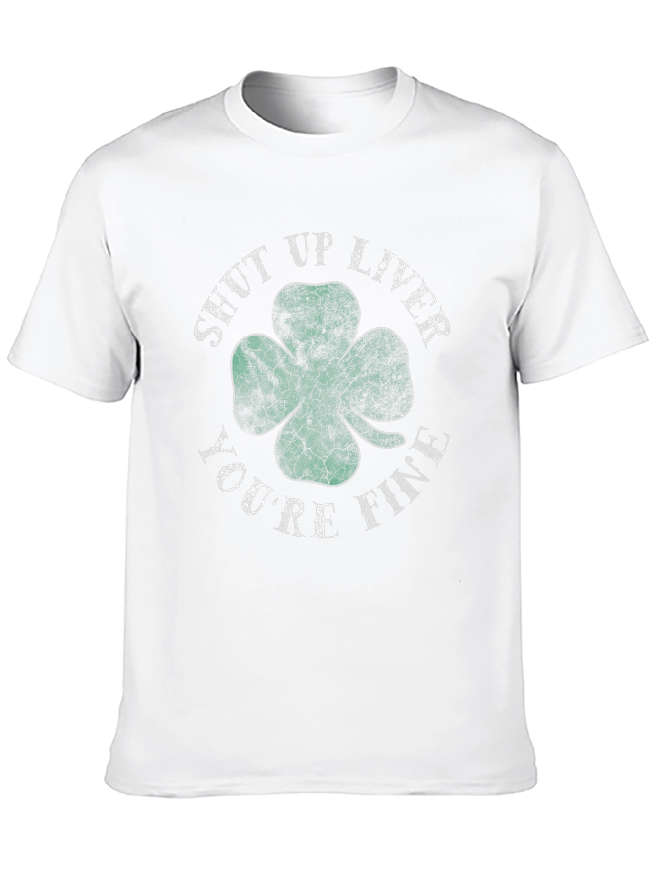 Shut Up Liver Youre Fine Shamrock T-Shirt