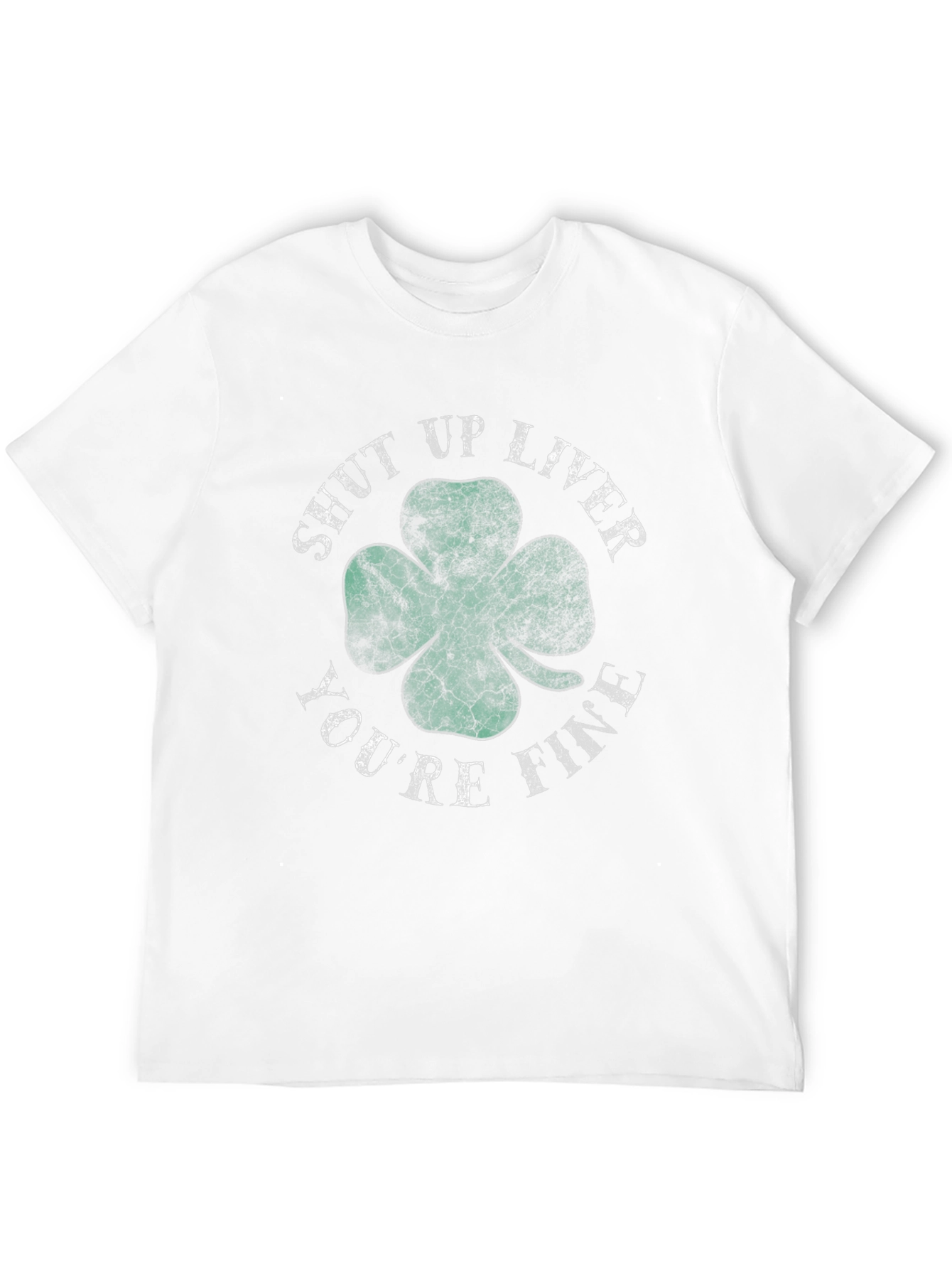 Shut Up Liver Youre Fine Shamrock T-Shirt