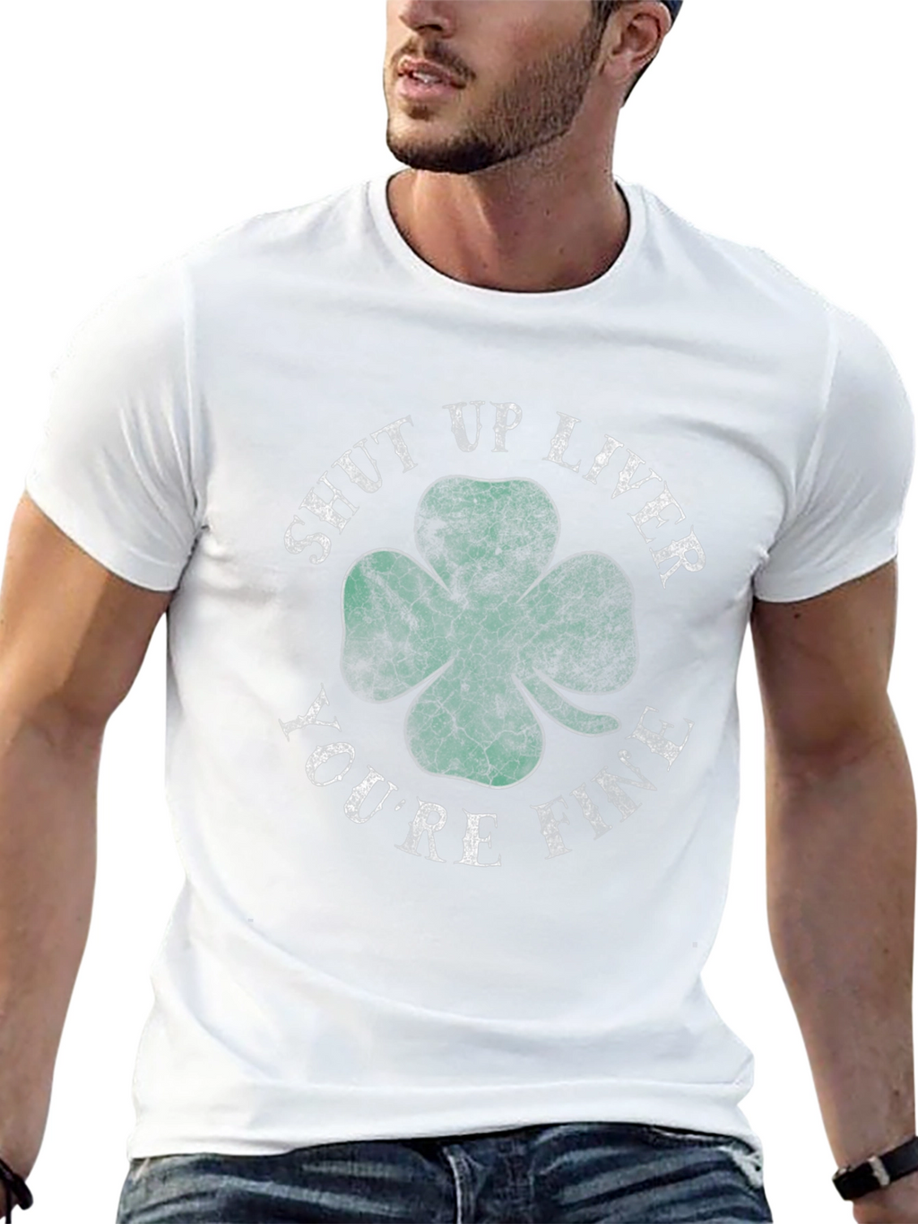 Shut Up Liver Youre Fine Shamrock T-Shirt