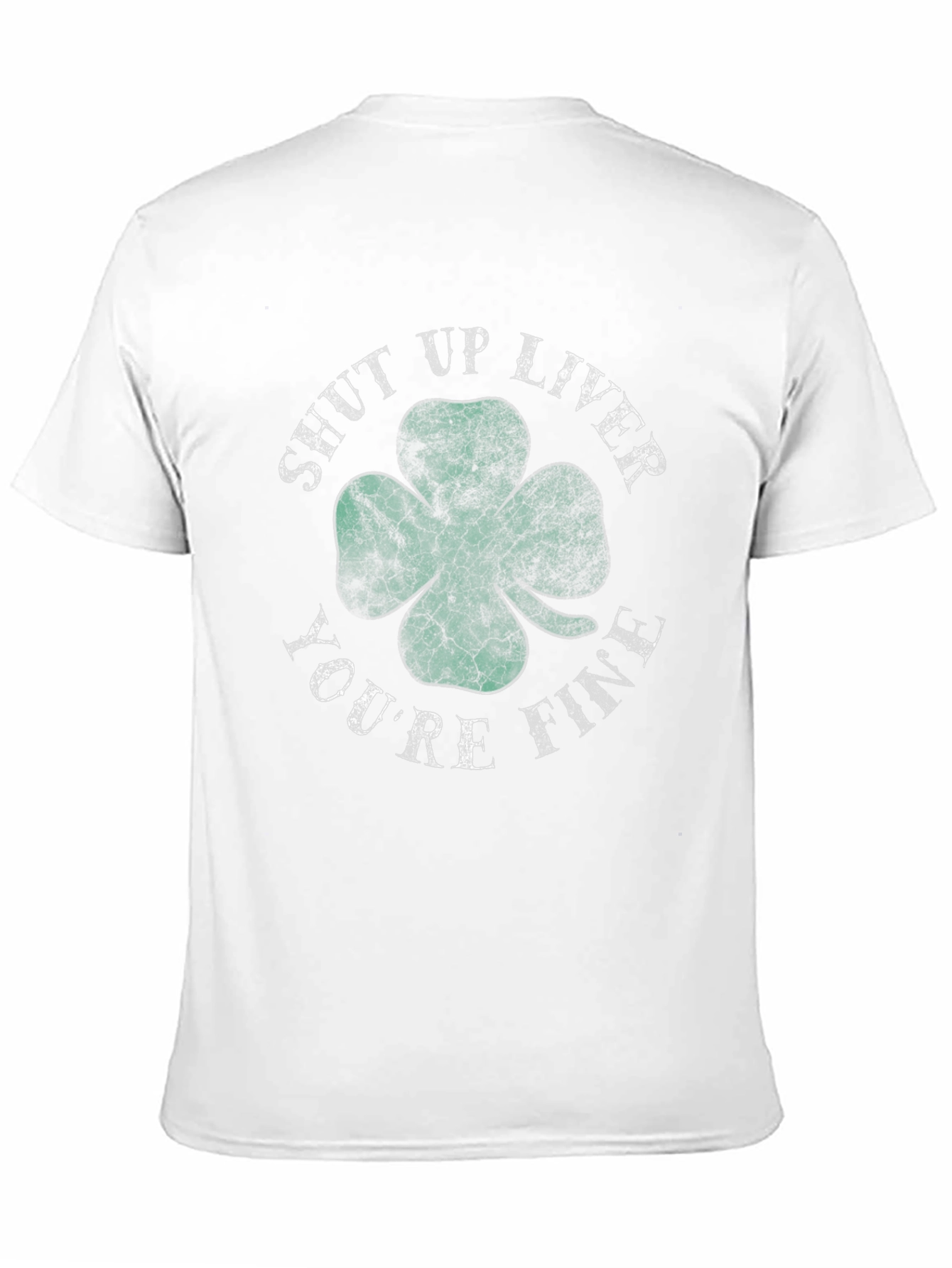 Shut Up Liver Youre Fine Shamrock T-Shirt