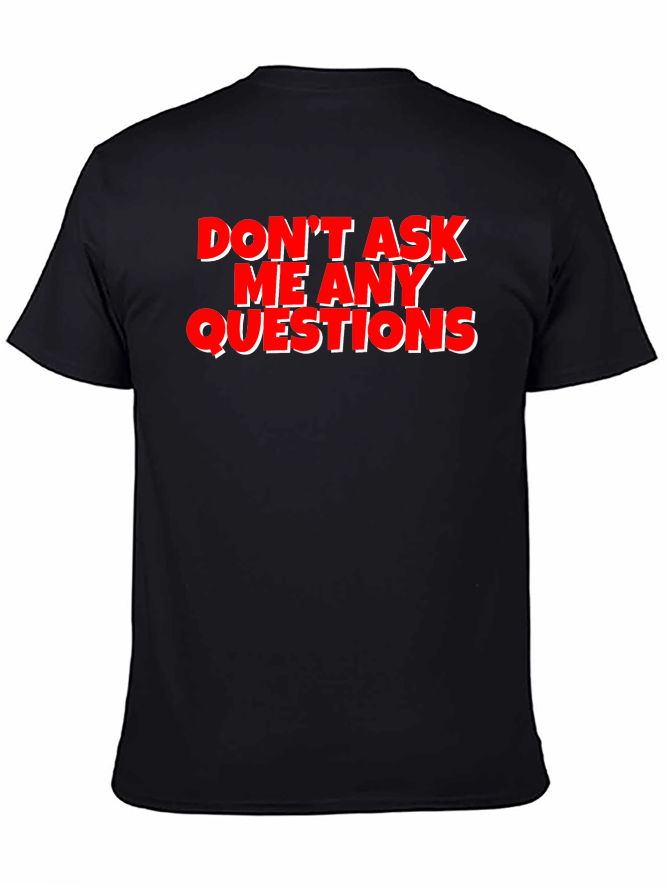 Funny Graphic Tee - Dont Ask Me Any Questions