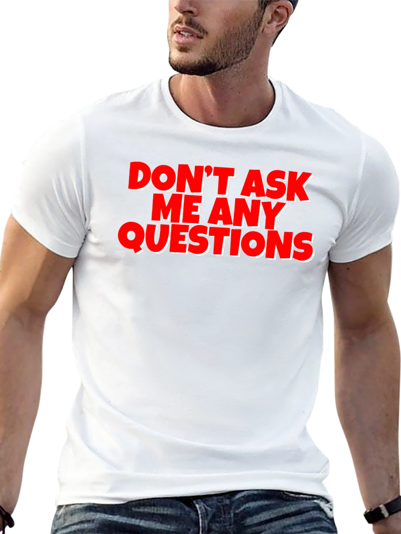 Funny Graphic Tee - Dont Ask Me Any Questions