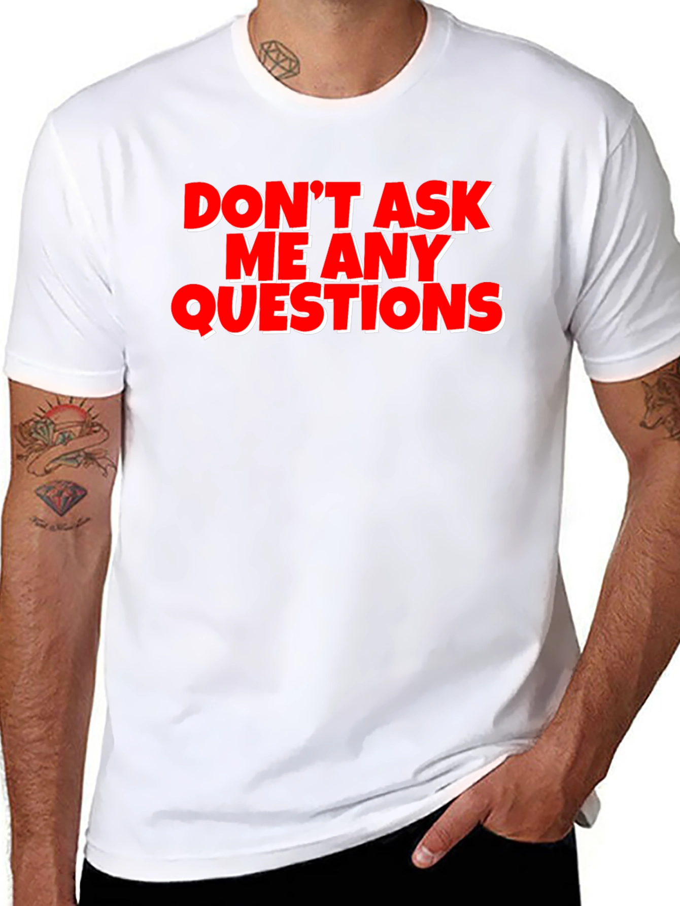 Funny Graphic Tee - Dont Ask Me Any Questions