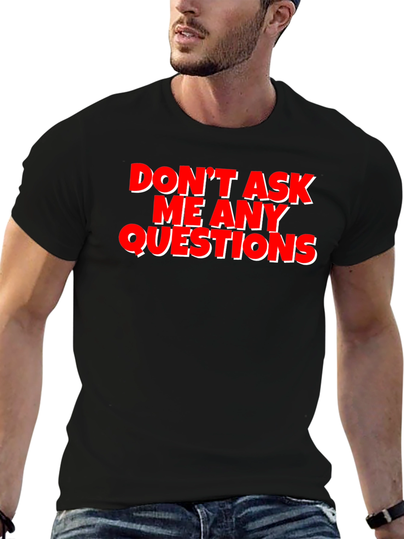 Funny Graphic Tee - Dont Ask Me Any Questions