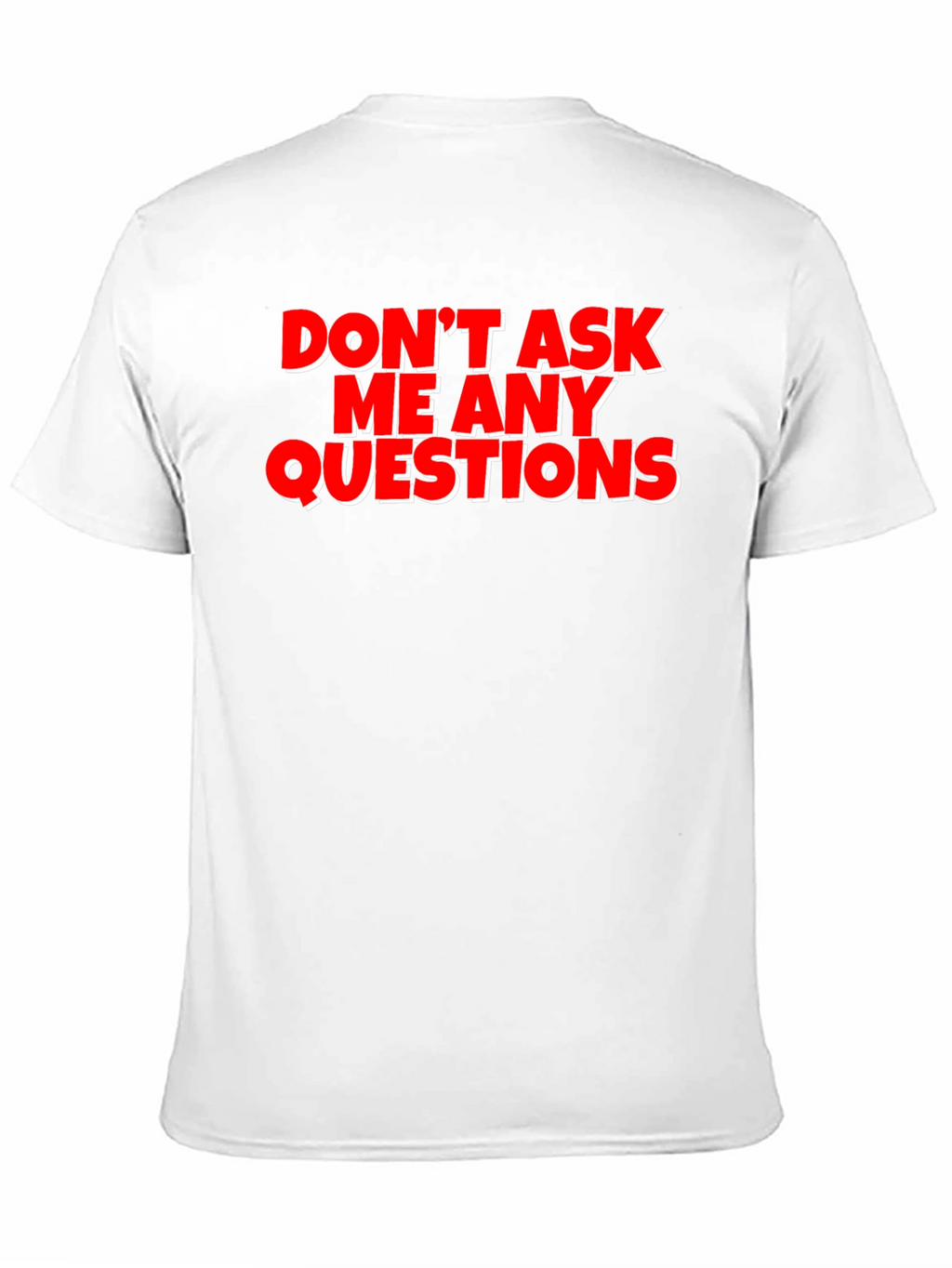 Funny Graphic Tee - Dont Ask Me Any Questions