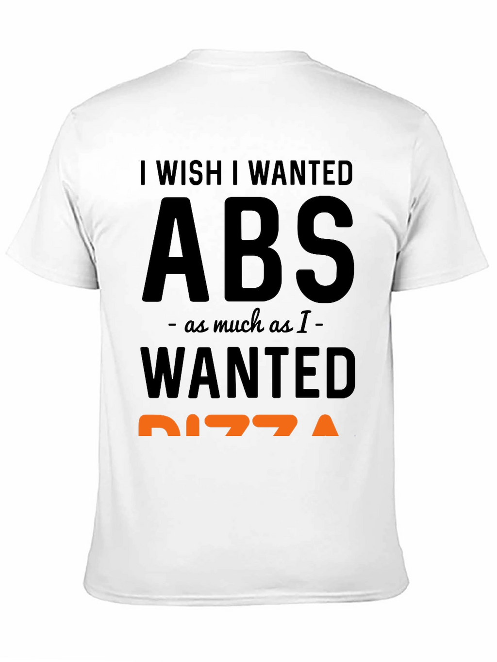 I Wish I Wanted Abs Pizza Funny T-Shirt