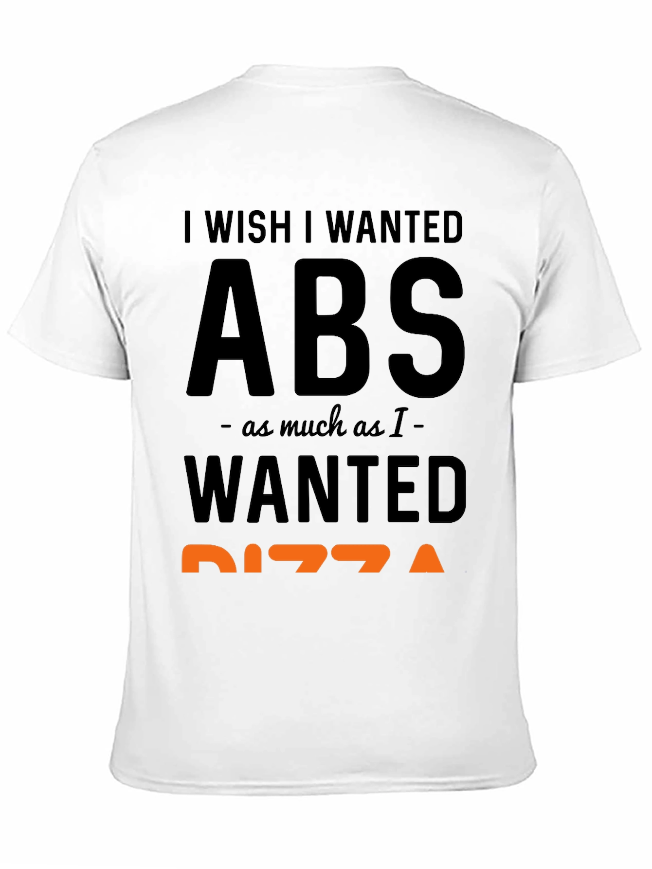 I Wish I Wanted Abs Pizza Funny T-Shirt