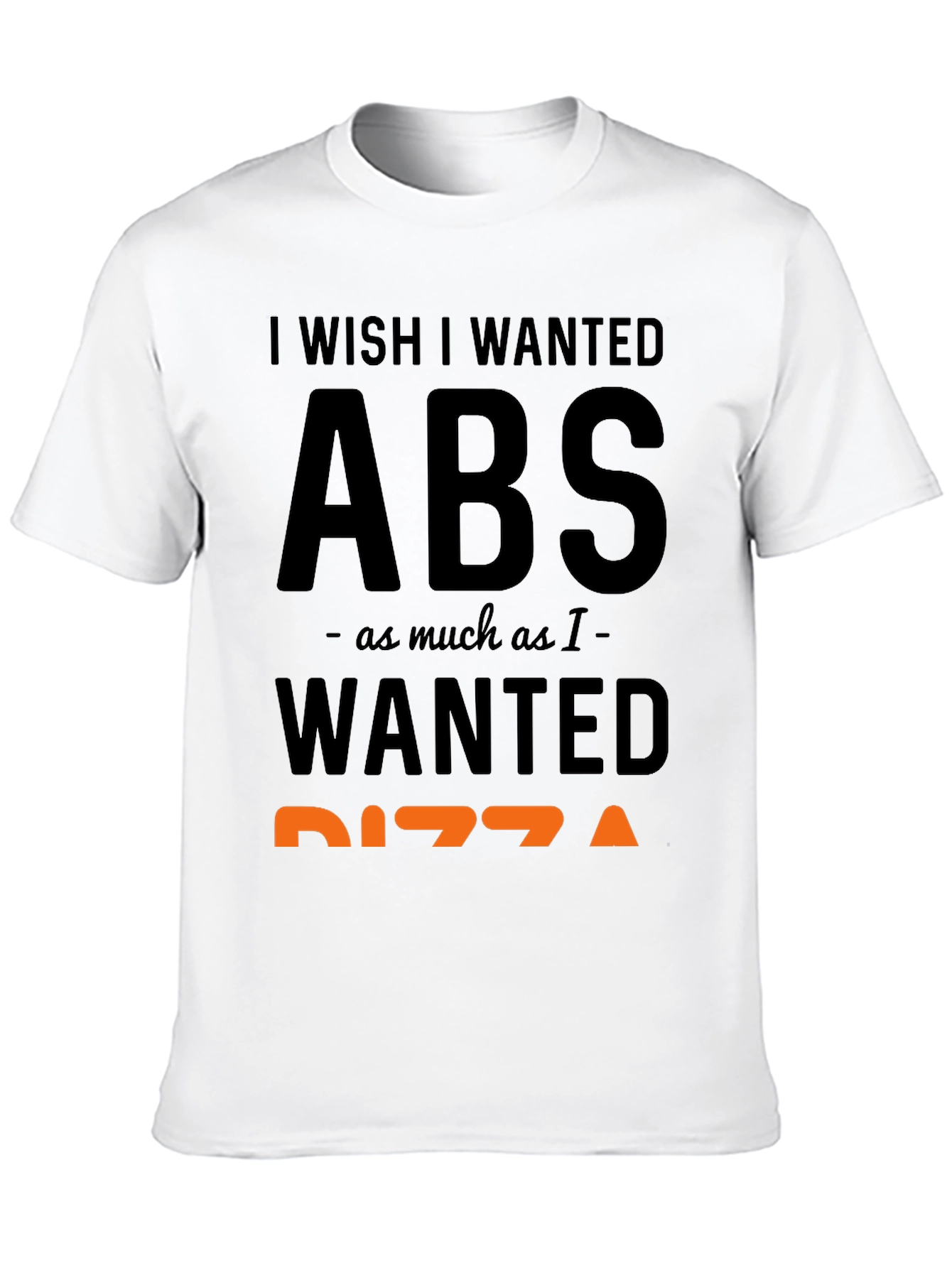 I Wish I Wanted Abs Pizza Funny T-Shirt