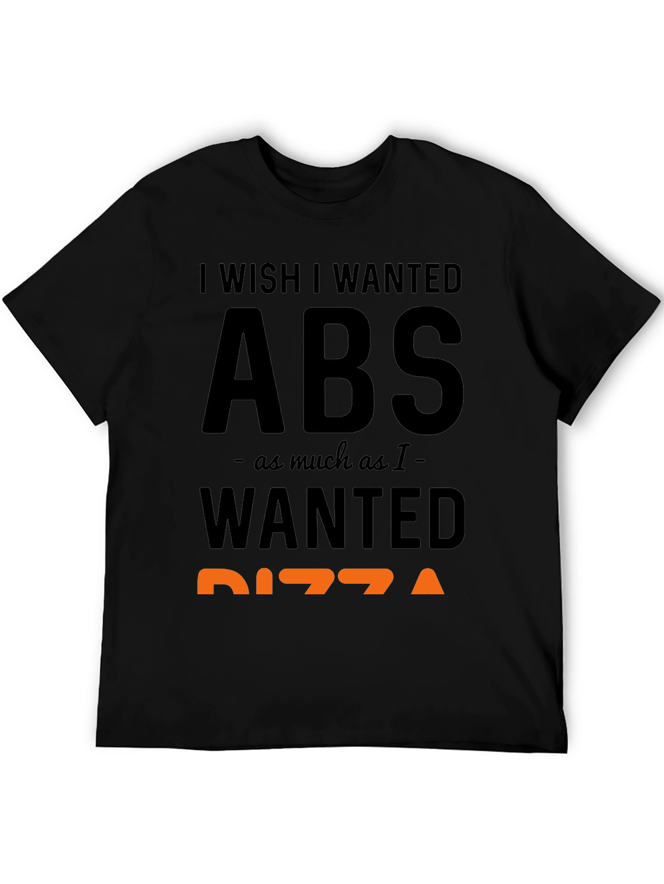 I Wish I Wanted Abs Pizza Funny T-Shirt