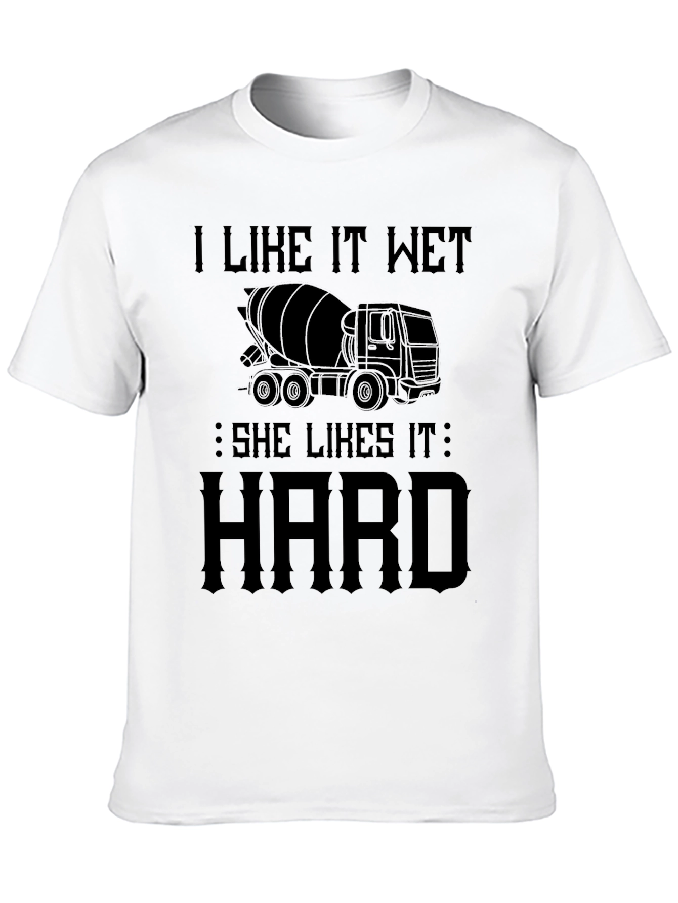 I Like It Wet Concrete Truck T-Shirt