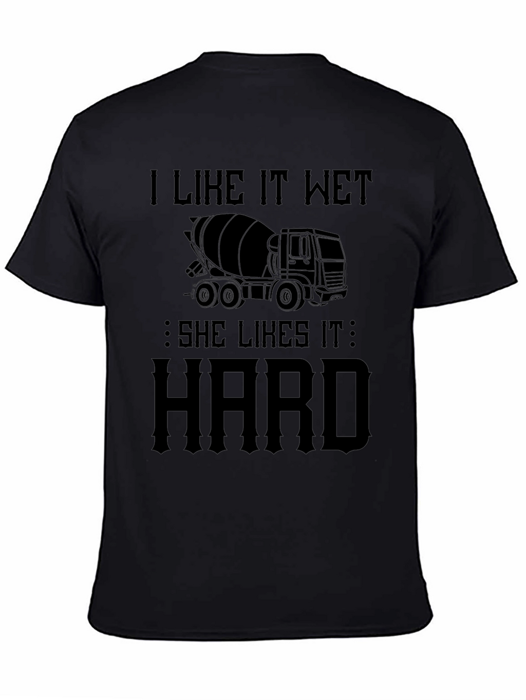 I Like It Wet Concrete Truck T-Shirt