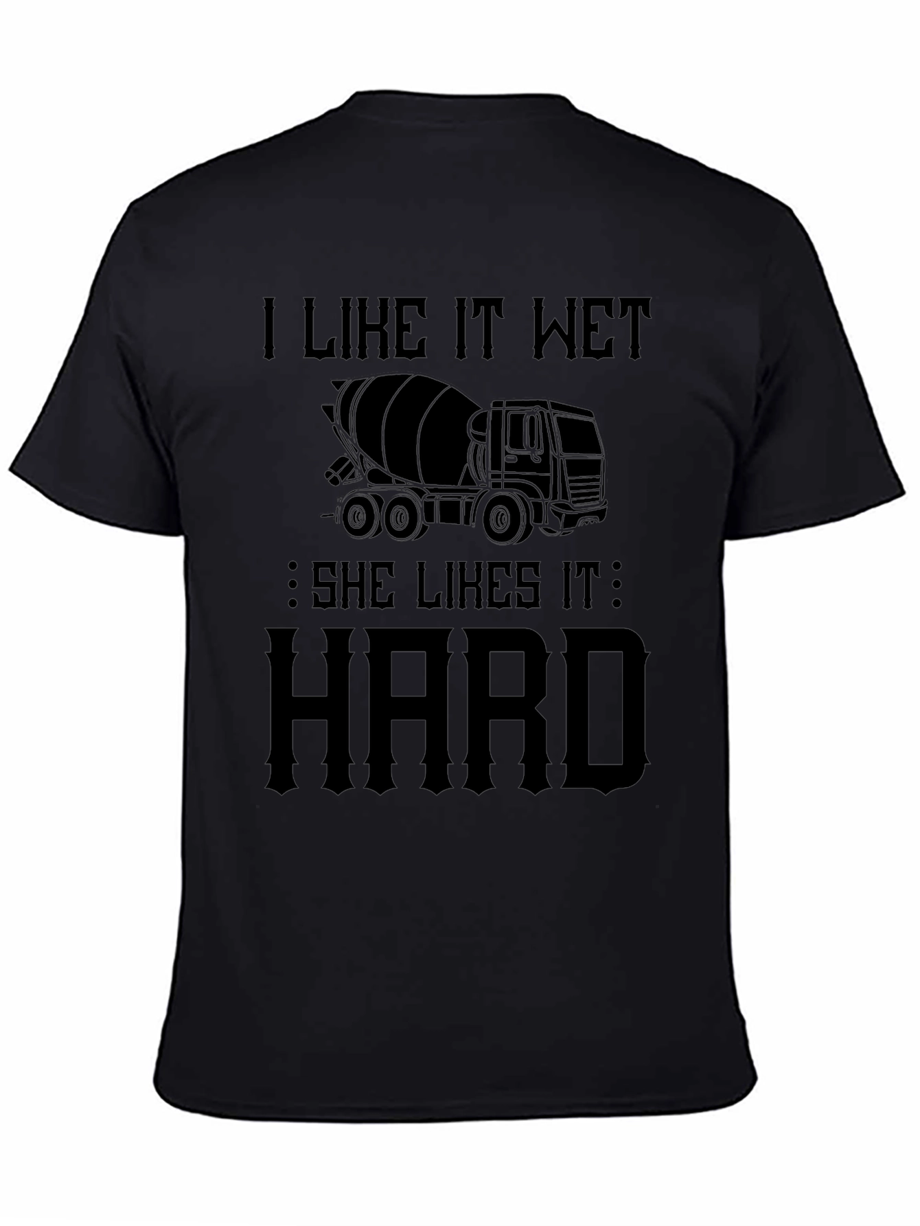 I Like It Wet Concrete Truck T-Shirt