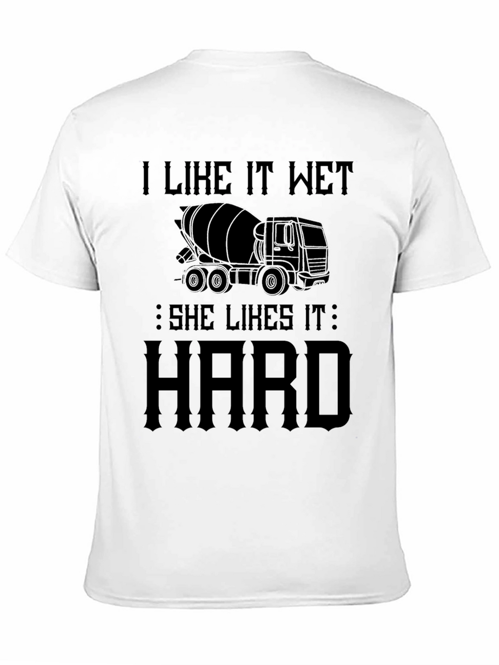 I Like It Wet Concrete Truck T-Shirt