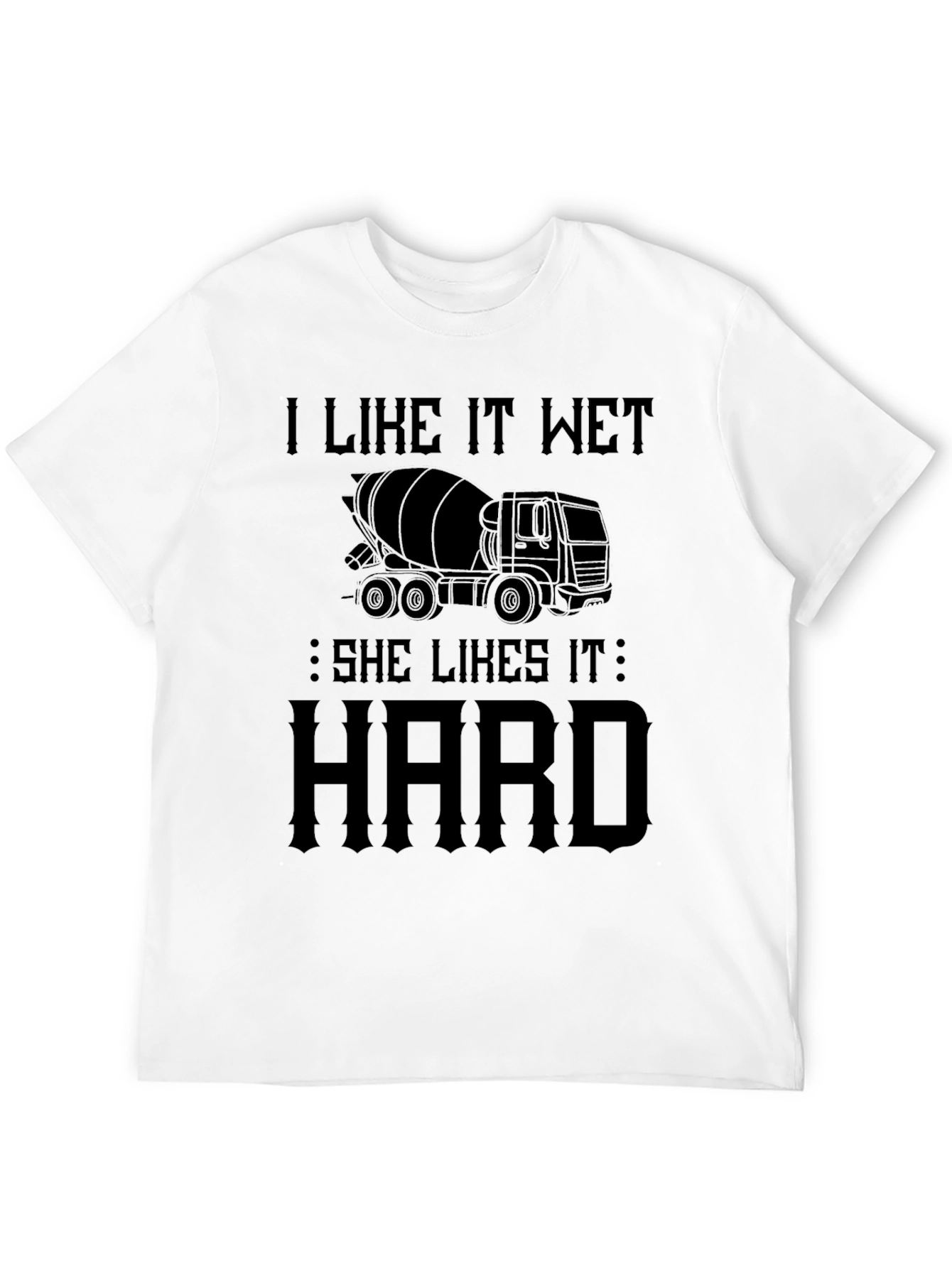 I Like It Wet Concrete Truck T-Shirt