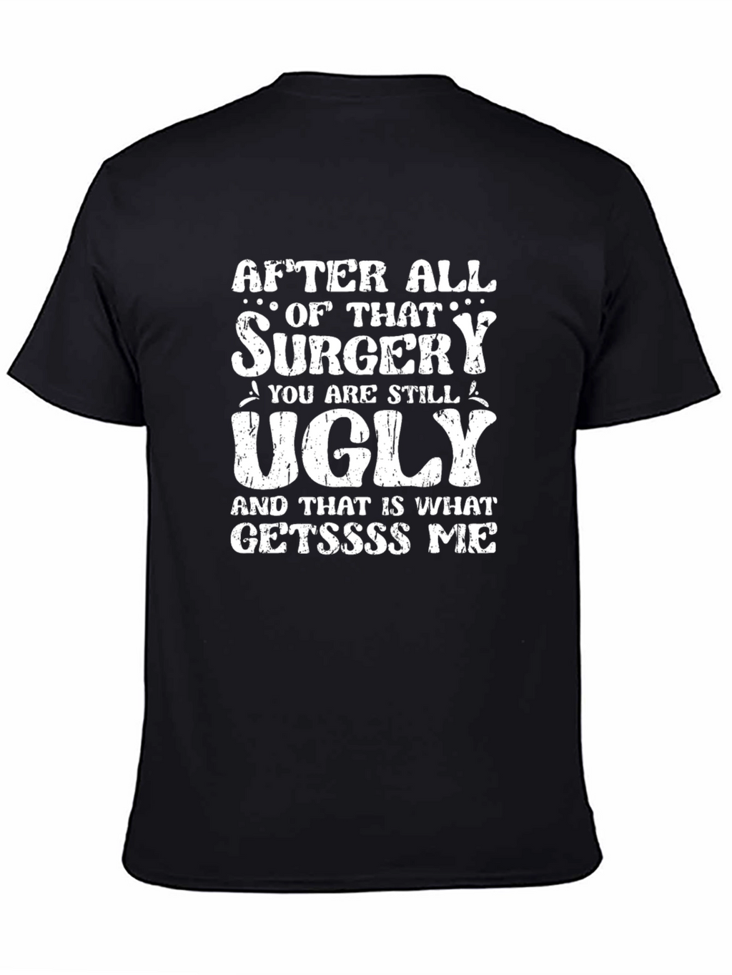 Funny After All That Surgery Graphic T-Shirt