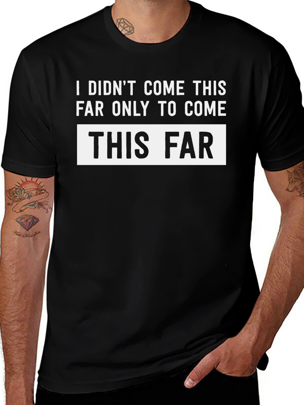 Funny Sarcastic T-Shirt - I Didnt Come This Far
