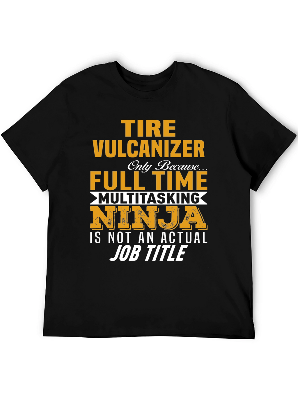 Tire Vulcanizer Full Time Multitasking Ninja T-Shirt