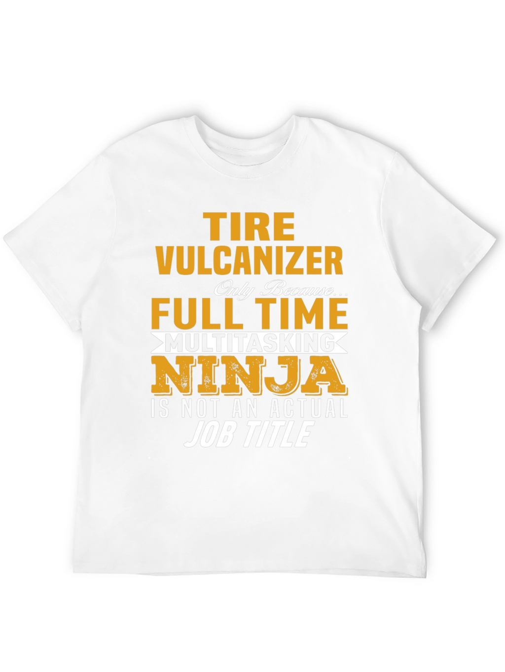 Tire Vulcanizer Full Time Multitasking Ninja T-Shirt