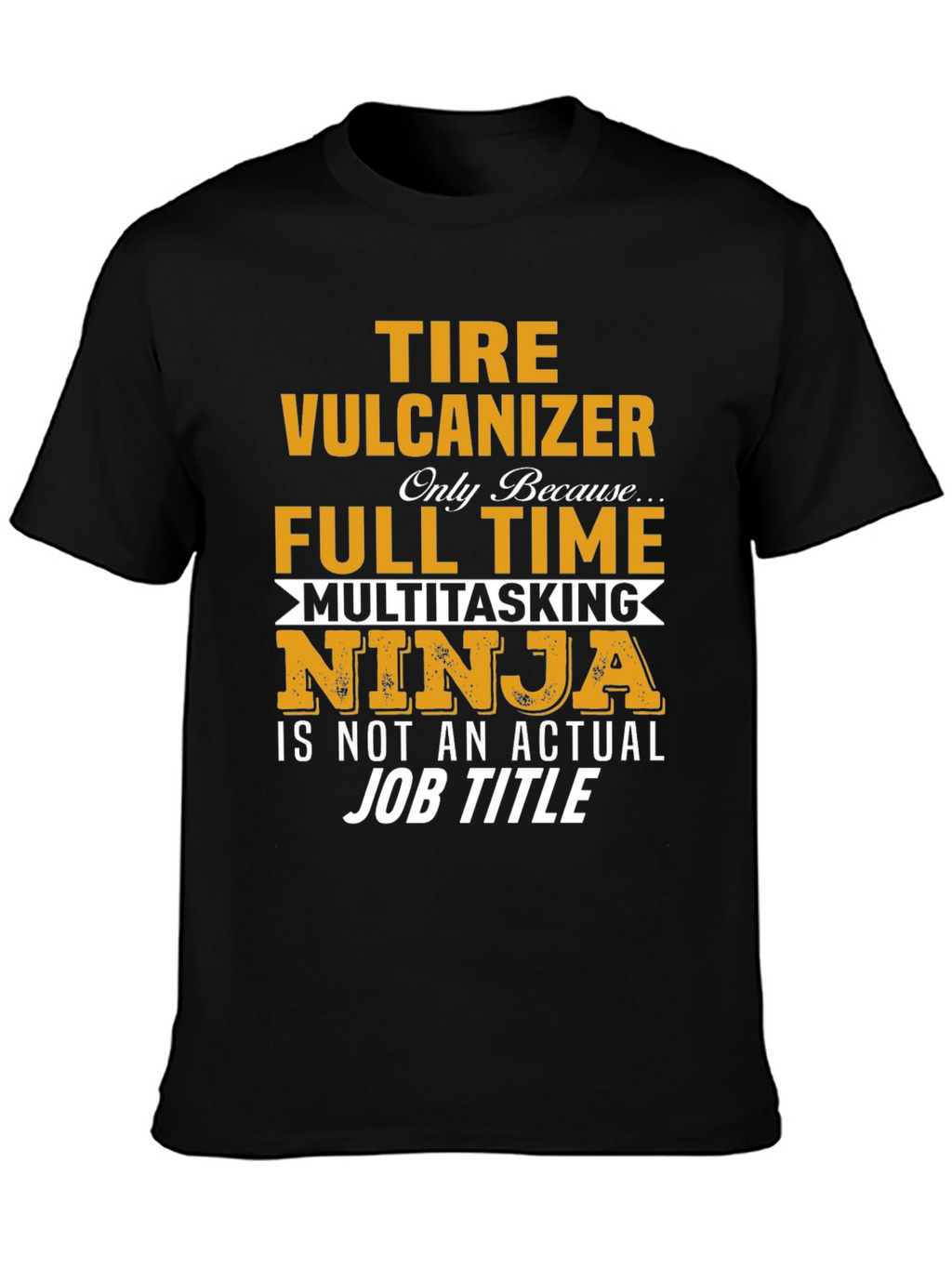 Tire Vulcanizer Full Time Multitasking Ninja T-Shirt